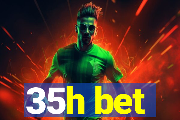 35h bet